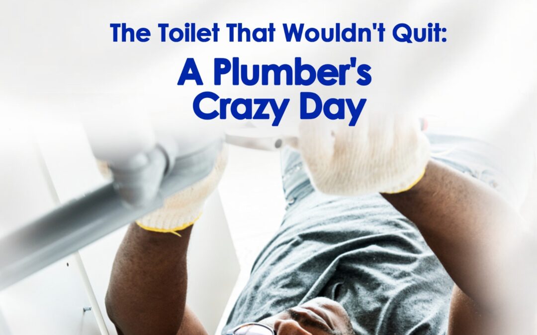 The Toilet That Wouldn’t Quit: A Plumber’s Crazy Day