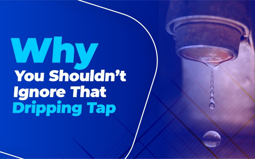 Why You Shouldn’t Ignore That Dripping Tap